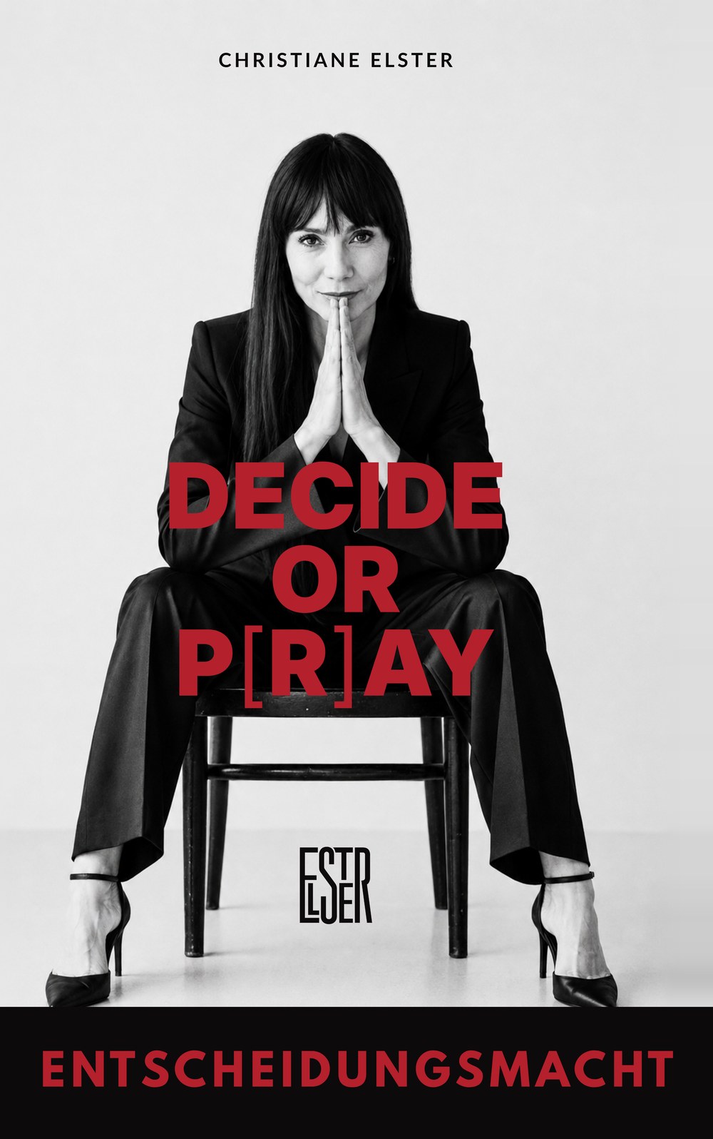 Buchcover ENTSCHEIDUNGSMACHT — Decide or P[r]ay von Christiane Elster.